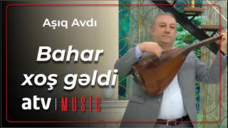 Aşıq Avdı - Bahar xoş gəldi Resimi