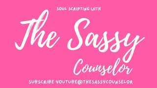 The Sassy Counselor - Soul Scripting To Flip The Script Rewrite Your Life.