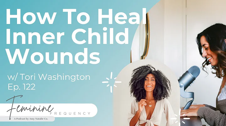 How To Heal Inner Child Wounds w/ Tori Washington