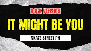 It Might Be You - Skate Street PH (Rock Version)