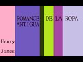 ROMANCE DE LA ROPA ANTIGUA  - Henry James  - cuento