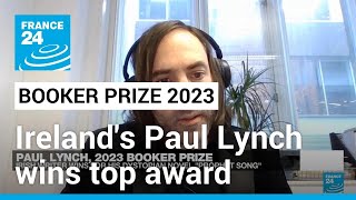 Ireland's Paul Lynch on winning 2023 Booker Prize with novel 'Prophet Song' • FRANCE 24 English