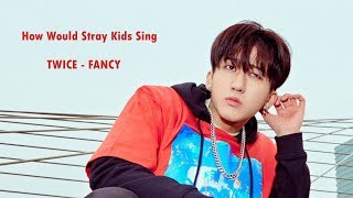 How Would STRAY KIDS Sing - "TWICE" FANCY || Line Distribution