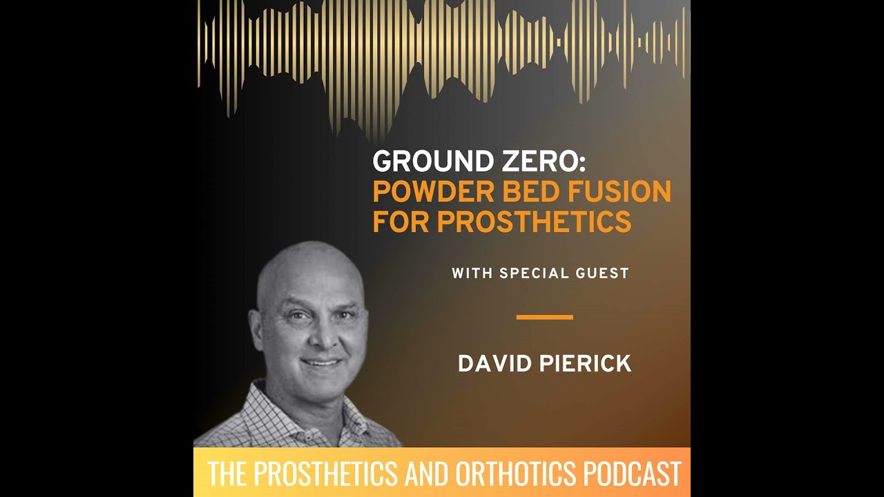 Ground Zero: Powder Bed Fusion for Prosthetics with David Pierick
