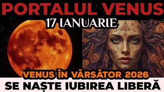 VENUS în VĂRSĂTOR 2026: S-a terminat cu vechea lume! 17 ianuarie este un punct de cotitură RADICAL
