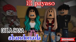 EL PAYASO DE LA CASA ABANDONADA - Parte 1 | Mini Pelicula| Brookhaven rp🏡historias de roblox