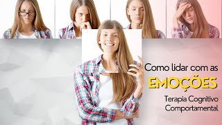 Como lidar com as emoções? Terapia Cognitivo Comportamental - Curso Gratuito