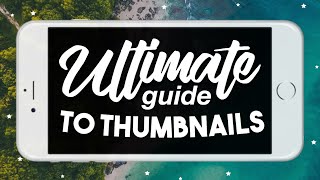Ultimate Guide to Thumbnails | Tricks & Tips to Make Thumbnails that GET views!