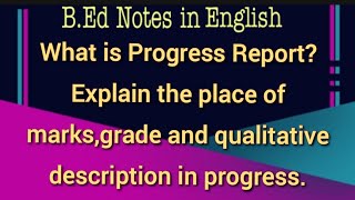 What is Progress Report Explain the place of marks, grade and qualitative description in progress.