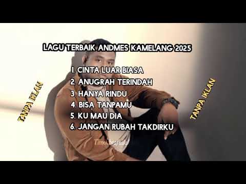 Lagu terbaik ANDEMES KAMELANG 2025 tanpa iklan-Cinta Luar Biasa - Anugrah Terindah - Hanya Rindu