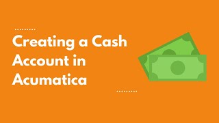 Creating a Cash Account in Acumatica ERP