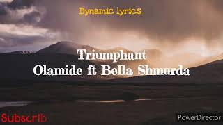 Olamide ft Bella shmurda_Triumphant (Lyrics)