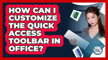 How Can I Customize The Quick Access Toolbar In Office? - Docs and Sheets Pro