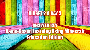 VINSET 2.0 DAY 3 ANSWER KEY/ Game-Based Learning Using Minecraft Education Edition