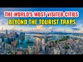 The World's Most Visited Cities Beyond the Tourist Traps 2026