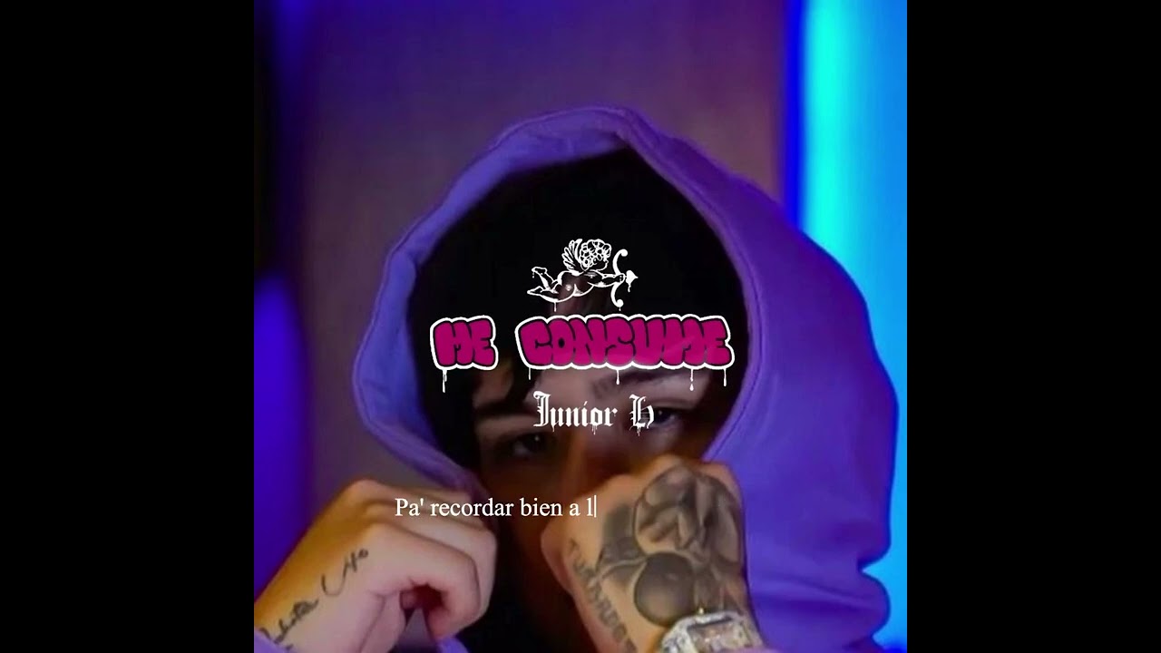 Me Consume - Junior H