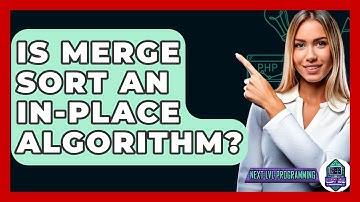Is Merge Sort An In-Place Algorithm? - Next LVL Programming