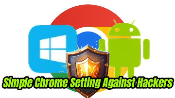 Simple Settings In Chrome Against Hackers & Scammers!