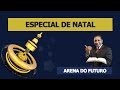 Arena do Futuro - Especial de Natal