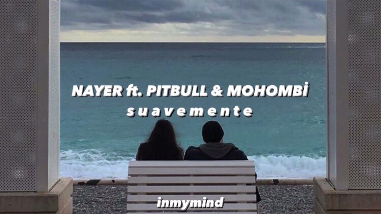 nayer ft. pitbull & mohombi - suavemente ( s l o w e d )