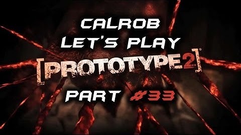 Prototype 2 - PC - Commentary - w/ CALROB - Part 33