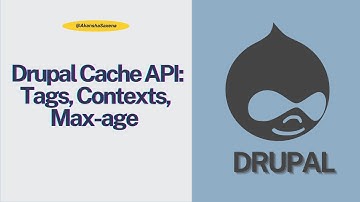 Understanding Drupal Cache API: Tags, Contexts, Max-age | Practical Examples for Drupal 8 & 9