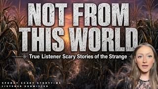 Not From This World: True Scary Stories of the Strange | Spooky Scary Storytime | Listener Submitted