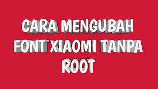 Cara Mudah Mengubah Huruffont Xiaomi All Type Tanpa Root