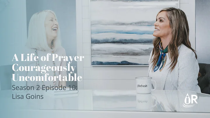 A Life of Prayer Courageously Uncomfortable - Lisa...