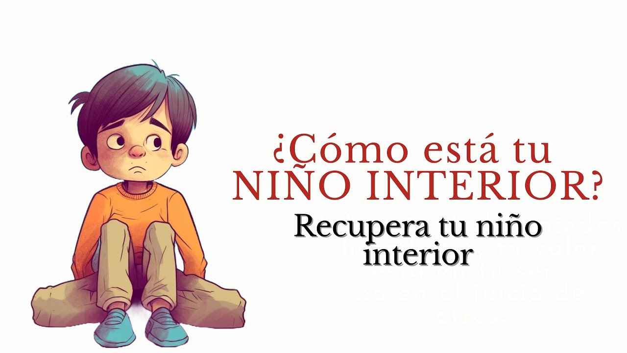 Recupera tu Niño Interior- ¿Cómo esta tu niño interior? 👦 - YouTube