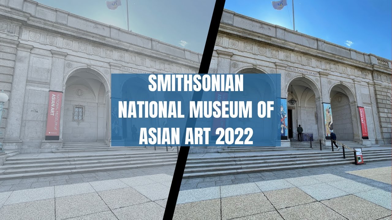 SMITHSONIAN NATIONAL MUSEUM OF ASIAN ART 2022dc YouTube
