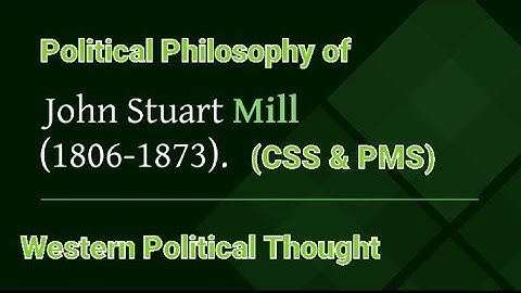 Political Philosophy of John Stuart Mill | Western Political Thought | CSS | PMS