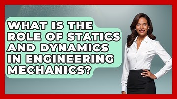 What Is the Role of Statics and Dynamics in Engineering Mechanics?