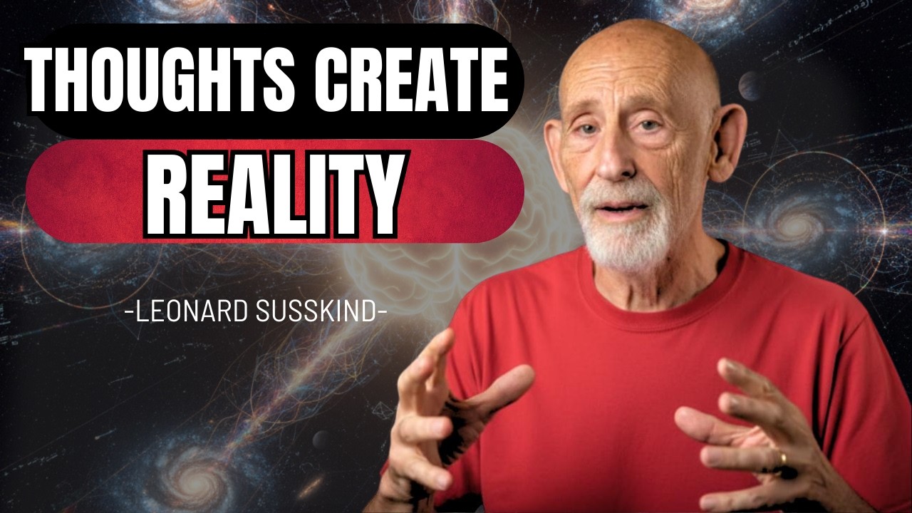 Why Your Thoughts Control Reality? - Leonard Susskind