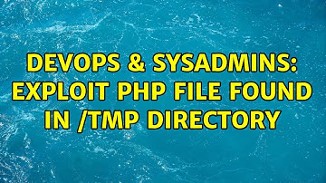 DevOps & SysAdmins: Exploit PHP File Found in /tmp directory