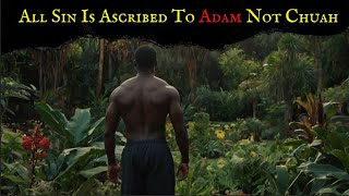 All Sin Is Ascribed To Adam Not Chuah | I Said What I Said