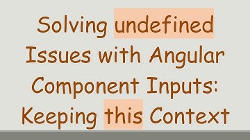 Solving undefined Issues with Angular Component Inputs: Keeping this Context