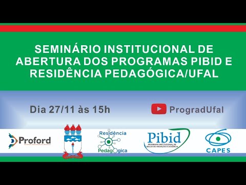 SEMINÁRIO INSTITUCIONAL DE ABERTURA DOS PROGRAMAS PIBID E  RESIDÊNCIA PEDAGÓGICA - UFAL