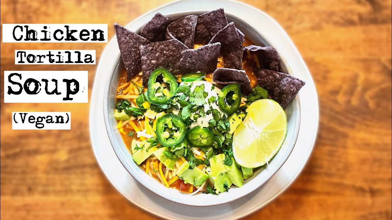 HOW TO Make the perfect vegan chicken tortilla soup YouTube