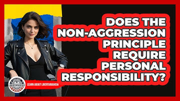 Does The Non-Aggression Principle Require Personal Responsibility? - Learn About Libertarianism