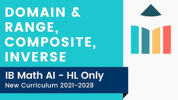 Domain & Range, Composite, Inverse [IB Math AI HL]