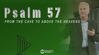 Psalm 57 - From the Cave to Above the Heavens