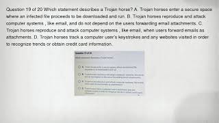 Question 19 of 20 Which statement describes a Trojan horse? A. Trojan horses enter a secure space wh