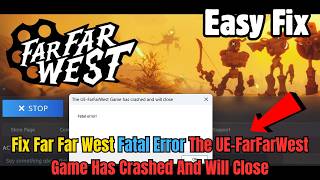 Celebrity Fix Far Far West Fatal Error The UE-FarFarWest Game Has Crashed | Not Launching / Crashing Profile