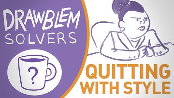 Quitting With Style - DRAWBLEM SOLVERS