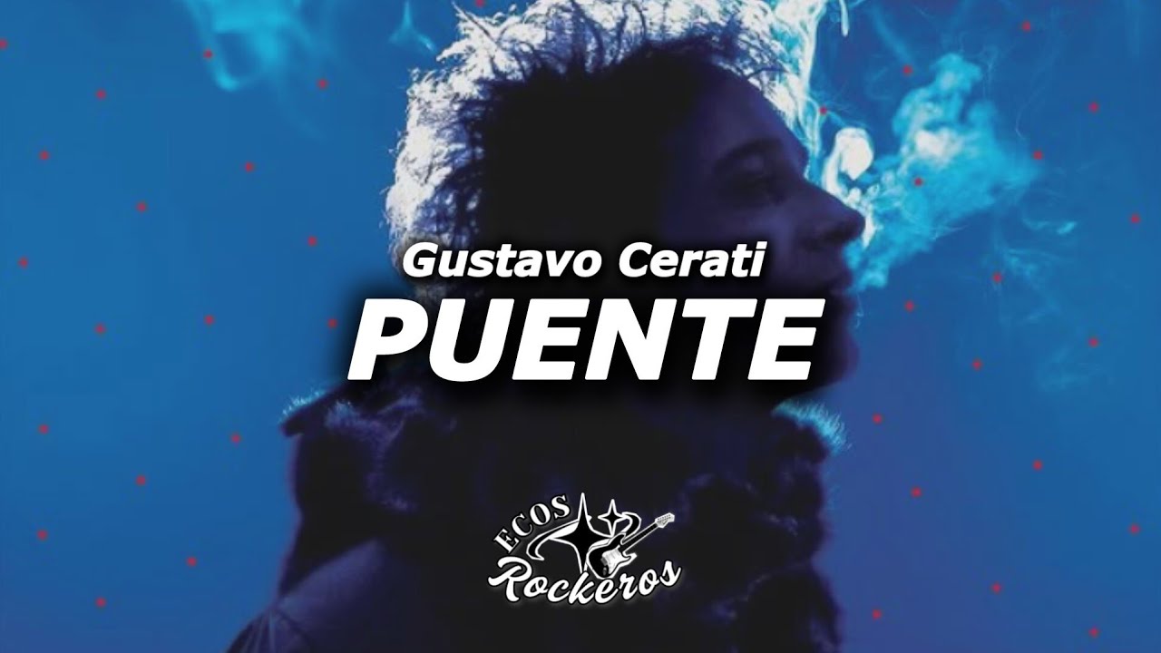 Gustavo Cerati – Puente (Letra/Lyrics)