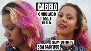 COMO ONDULAR O CABELO USANDO MEIA - SEM CHAPINHA e SEM BABYLISS!!