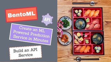 BentoML: Create a Machine Learning Powered API in a Few Lines of Code