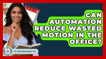 Can Automation Reduce Wasted Motion In The Office? - The Time Management Pro