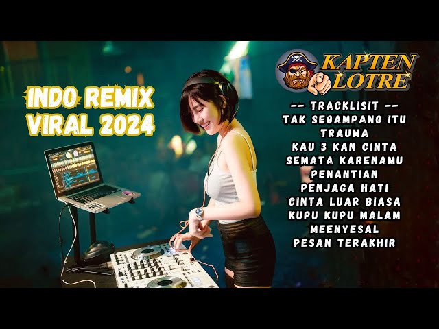 INDO REMIX VIRAL 2024!!! DUGEM GALAU NONSTOP BREAKBEAT INDONESIA 2024 KAPTENLOTRE class=